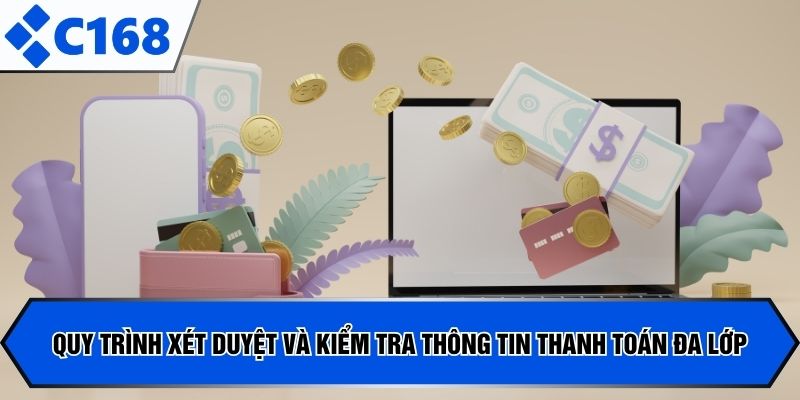 Quy trình xét duyệt và kiểm tra thông tin thanh toán đa lớp