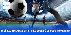 Tỷ Lệ Kèo Malaysia C168 - Hiểu Đúng Để Cá Cược Thông Minh