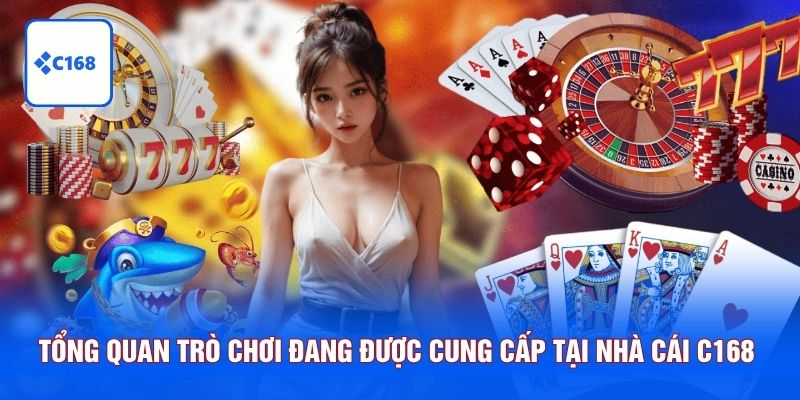 Tổng quan toàn bộ trò chơi đang được cung cấp tại nhà cái C168 
